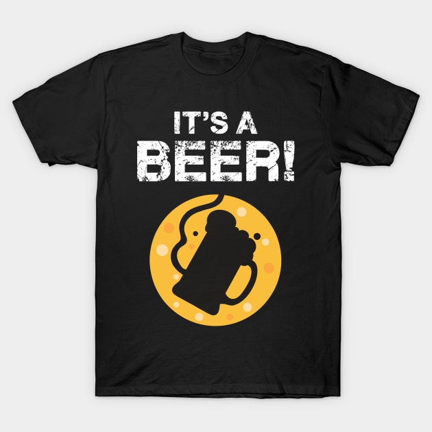 Its a Beer Funny Drinking Vintage Dad Fathers Day Beer Joke T-Shirt by MerchBeastStudio